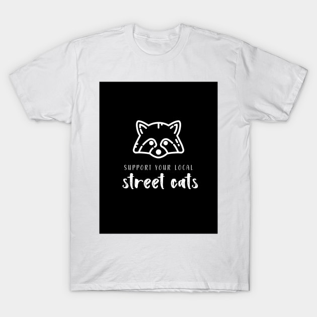 support your local street cats T-Shirt by Awesomegiftsgallery